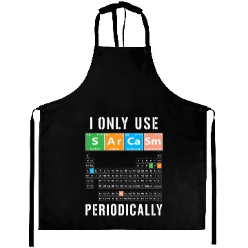 Discover Sarcasm Periodic Table I Only Use Sarcasm Periodic Aprons