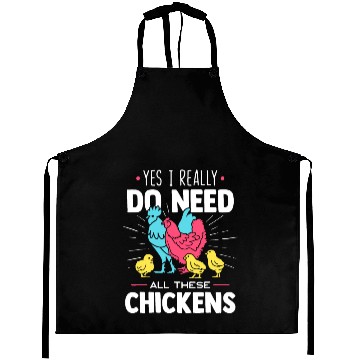 Discover Yes I Really Do Need All These Chickens - Funny Fa Aprons