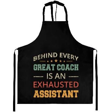 Discover Behind Every Great Coach Is An Exhausted Assistant Aprons