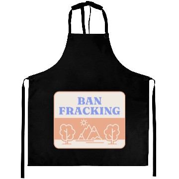 Discover Ban Fracking Save Our Environment cool Aprons