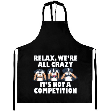 Discover Rottweiler Dog Relax We're All Crazy It's Not A Aprons