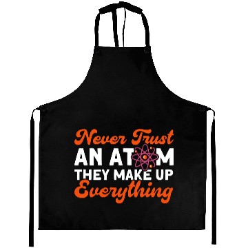 Discover Never Trust An Atom Science Physics summer Aprons
