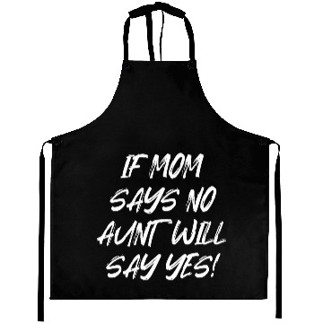 Discover If Mom Says No Aunt Will Say Yes Aprons