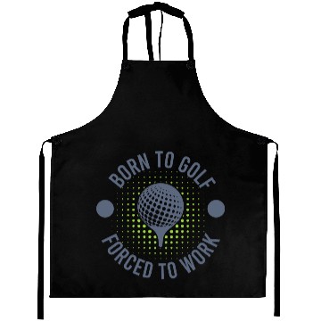 Discover To Golf Born Forced To Work Aprons