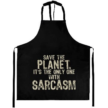 Discover Save The Planet Sarcasm Lover Aprons