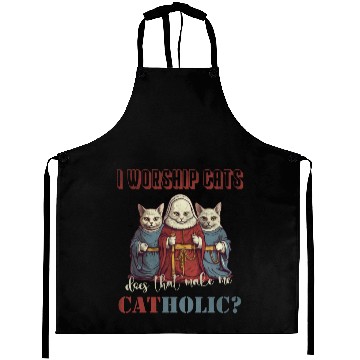 Discover I worship cats does that make me catholic Aprons
