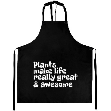 Discover Plants Make Life Really Great And Awesome Aprons