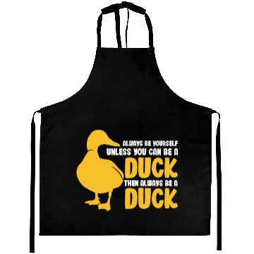 Discover Always Be Yourself Unless You Can Be A Duck Aprons