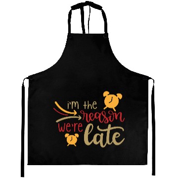 Discover I m The Reason We re Late Aprons