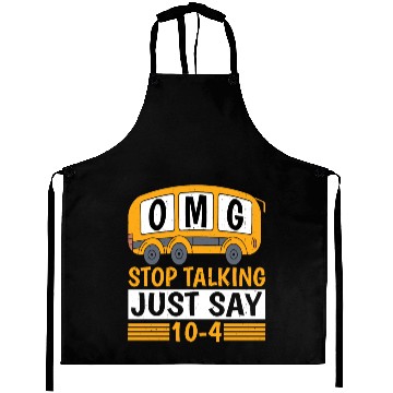 Discover Omg Stop Talking, Just Say 10-4 Aprons