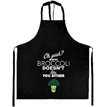 Discover Maybe Broccoli Doesn t Like You Either Funny Food Aprons