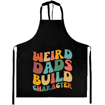 Discover Weird Dads Build Character Funny Fathers Day Aprons
