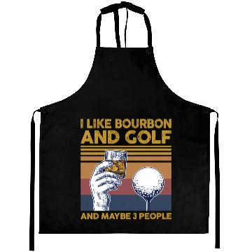 Discover I Like Bourbon And Golf And Maybe 3 People Aprons