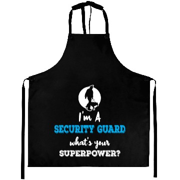 Discover Im A Security Guard Whats your Superpower Aprons