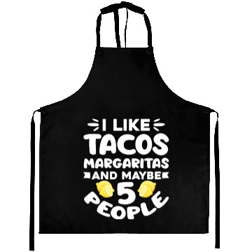 Discover I Like Tacos Margaritas And Maybe 5 People Aprons