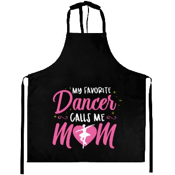 Discover My Favorite Dancer Calls Me Mom Ballet Mom Aprons