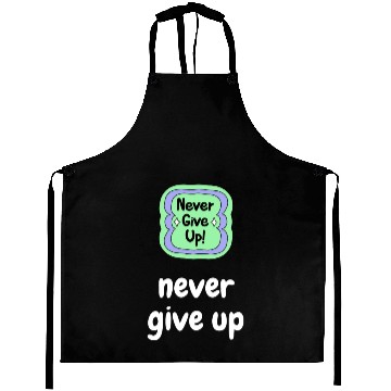 Discover Motivational never give up cool Aprons