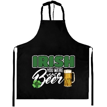 Discover Irish You Were Beer Design For Beer Lover Aprons