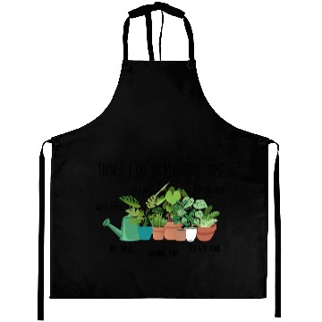 Discover Things I Do In My Spare Time Plants Aprons