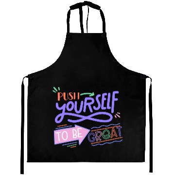Discover Push Yourself To Be Great Aprons