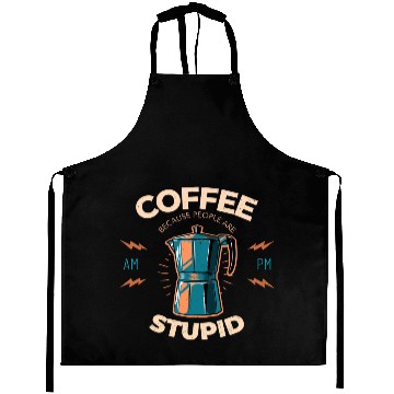 Discover Coffee Because People Are Stupid Aprons