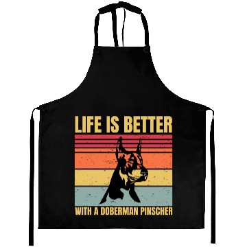 Discover life is better with a doberman pinscher Aprons