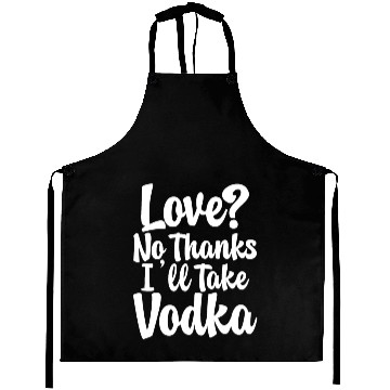 Discover Love, No Thanks, I'll Take Vodka Aprons