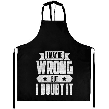 Discover I May Be Wrong But I Doubt It Aprons