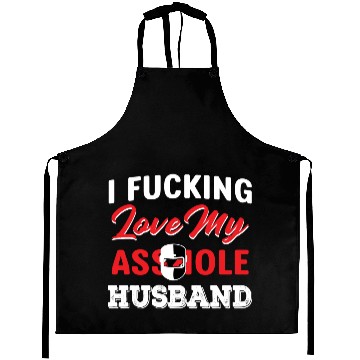 Discover I Fucking Love My Asshole Husband Aprons