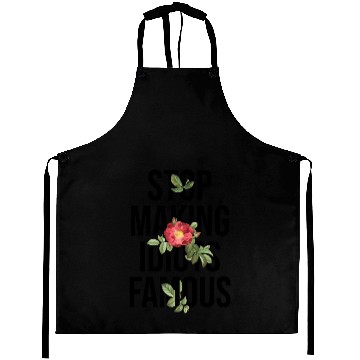 Discover Flower Stop making idiots famous - Stupid People Aprons