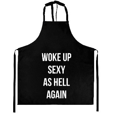 Discover Woke up Sexy As Hell Again Aprons