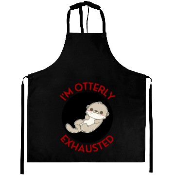 Discover I m Otterly Exhausted Otter Pun Aprons