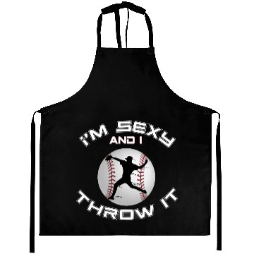 Discover I m Sexy And I Throw It Baseball Pitcher And Aprons