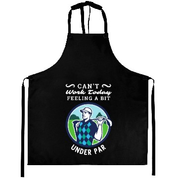 Discover Can't Work Today. Feeling A Bit Under Par. Aprons