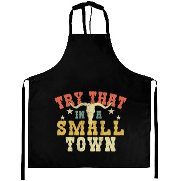 Discover Try That In A Small Town Aprons