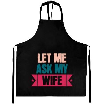 Discover Let Me Ask My Wife Funny Saying Aprons