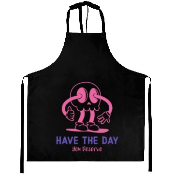 Discover Have The Day You Deserve, cute skull, sarcastic Aprons