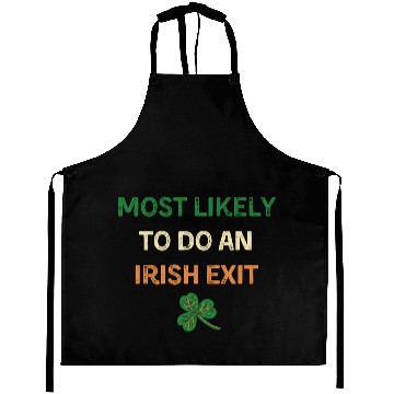 Discover Most Likely To Do An Irish Exit Funny St Patricks Aprons