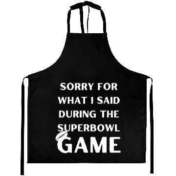Discover Sorry For What I Said During The Superbowl Game Aprons