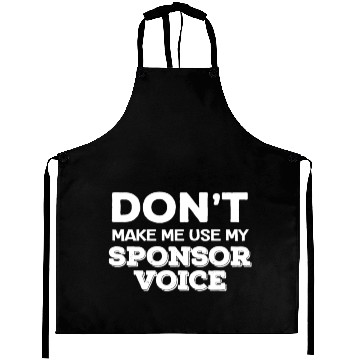 Discover don't make me use my sponsor voice funny sober quo Aprons