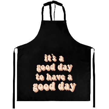 Discover Its a good day to have a good day Aprons