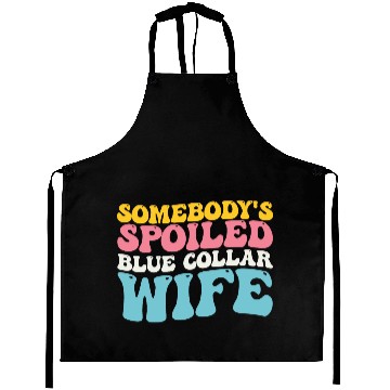 Discover Somebody's Spoiled Blue Collar Wife Aprons