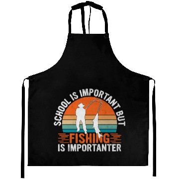 Discover School Is Important But Fishing Is Importanter - Aprons