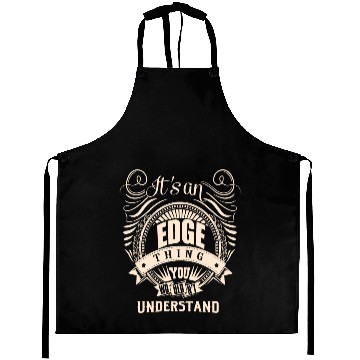 Discover It's an EDGE thing you wouldn't understand Aprons