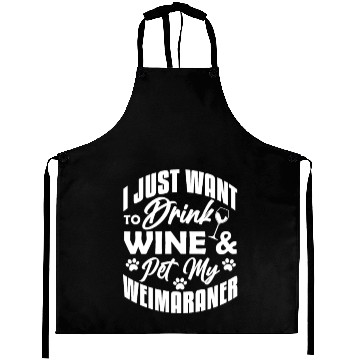 Discover I Just Want To Drink Wine & Pet My Weimaraner Aprons