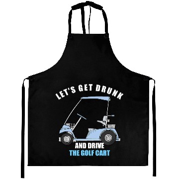Discover LET S GET DRUNK AND DRIVE THE GOLF CART FUNNY T Sh Aprons