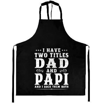 Discover I Have Two Titles Dad And Papi Father s Day Gift Aprons