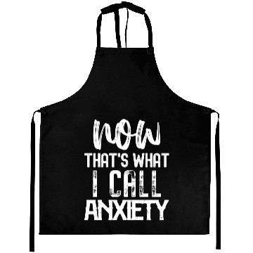 Discover Now That's What I Call Anxiety Aprons