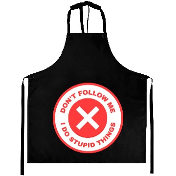 Discover Don’t Follow Me I Do Stupid Things Aprons
