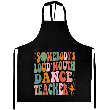 Discover Somebody's Loud Mouth Dance Teacher Aprons